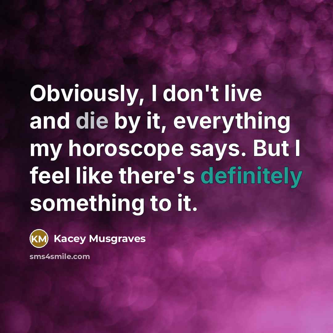 “Obviously, I don't live and die by it, everything my…” quote by Kacey Musgraves