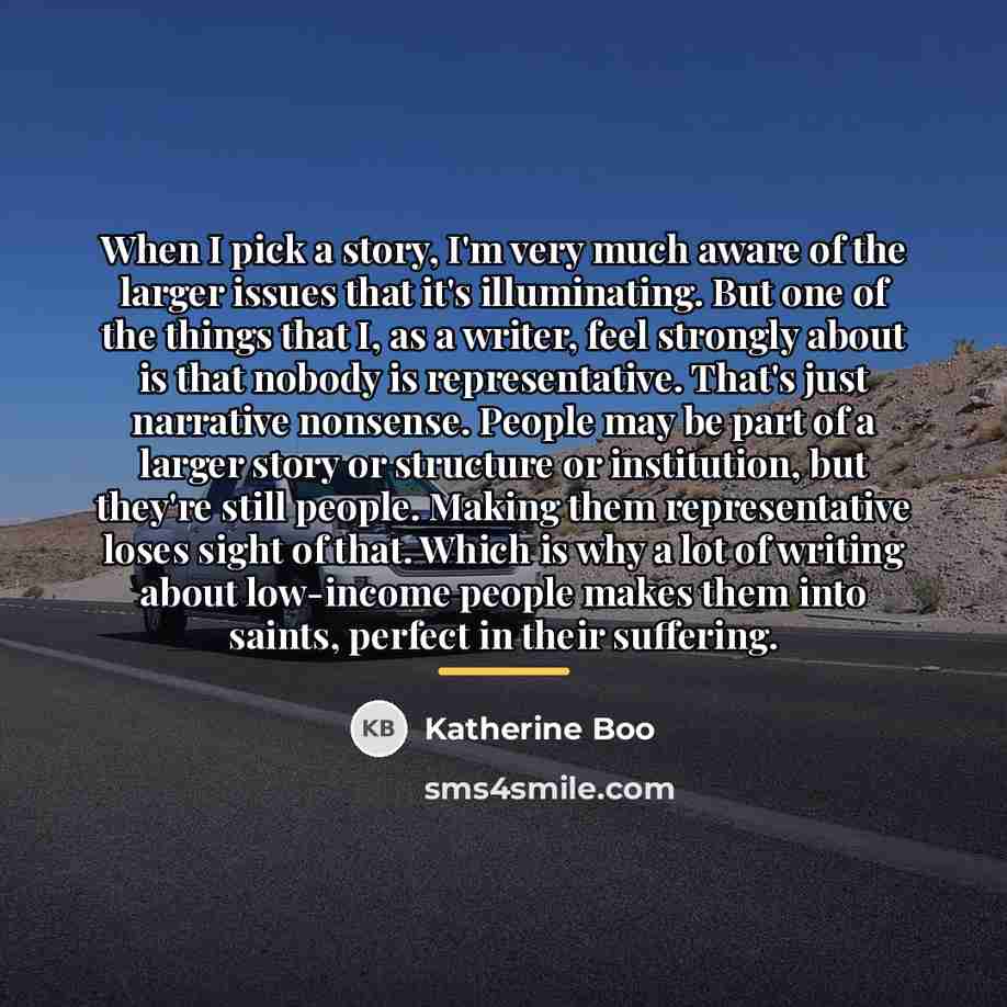 “When I pick a story, I'm very much aware of…” quote by Katherine Boo