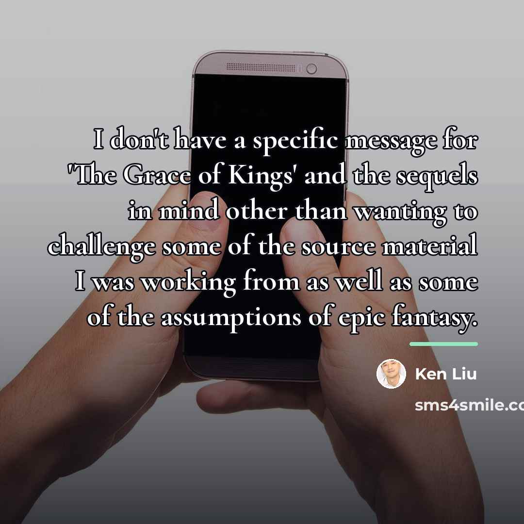 “I don't have a specific message for 'The Grace of…” quote by Ken Liu