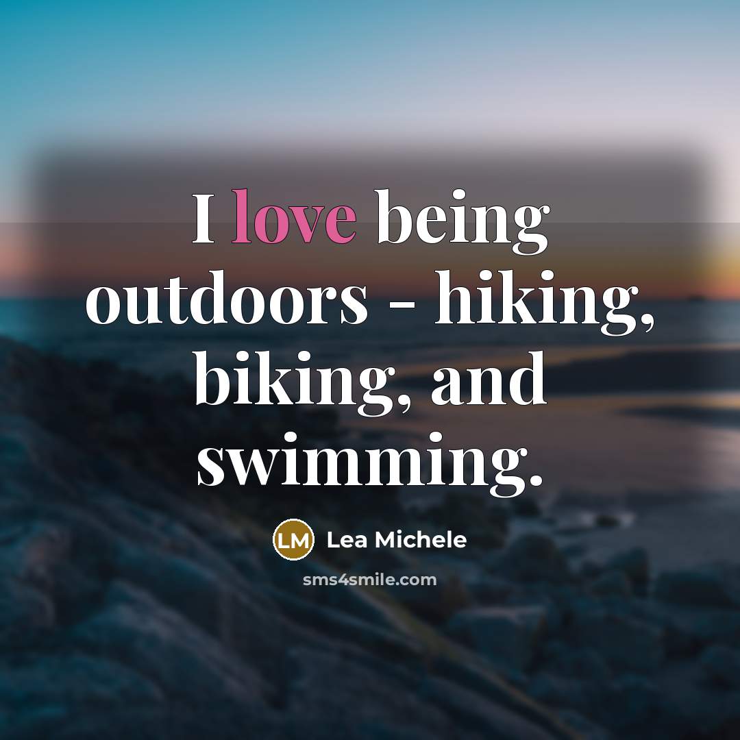 “I love being outdoors - hiking, biking, and swimming.” quote by Lea Michele