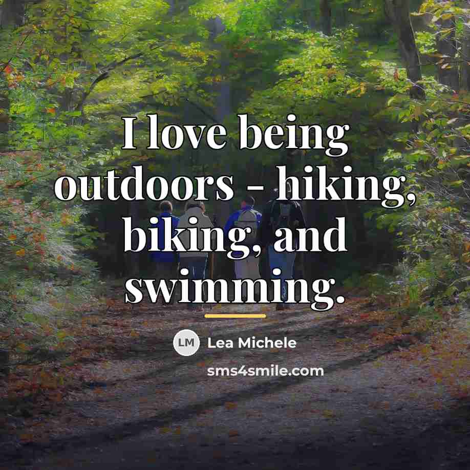 “I love being outdoors - hiking, biking, and swimming.…” quote by Lea Michele
