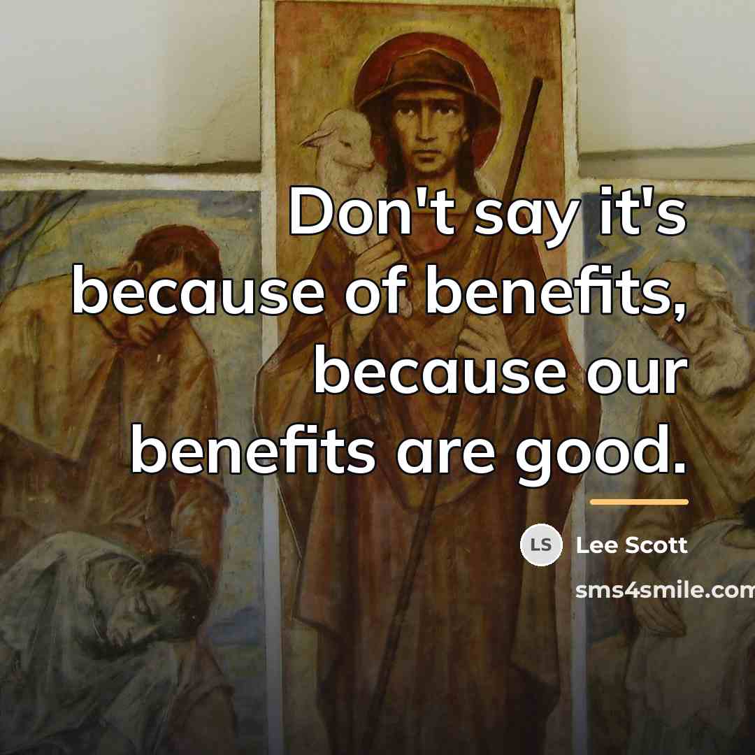 “Don't say it's because of benefits, because our benefits are…” quote by Lee Scott