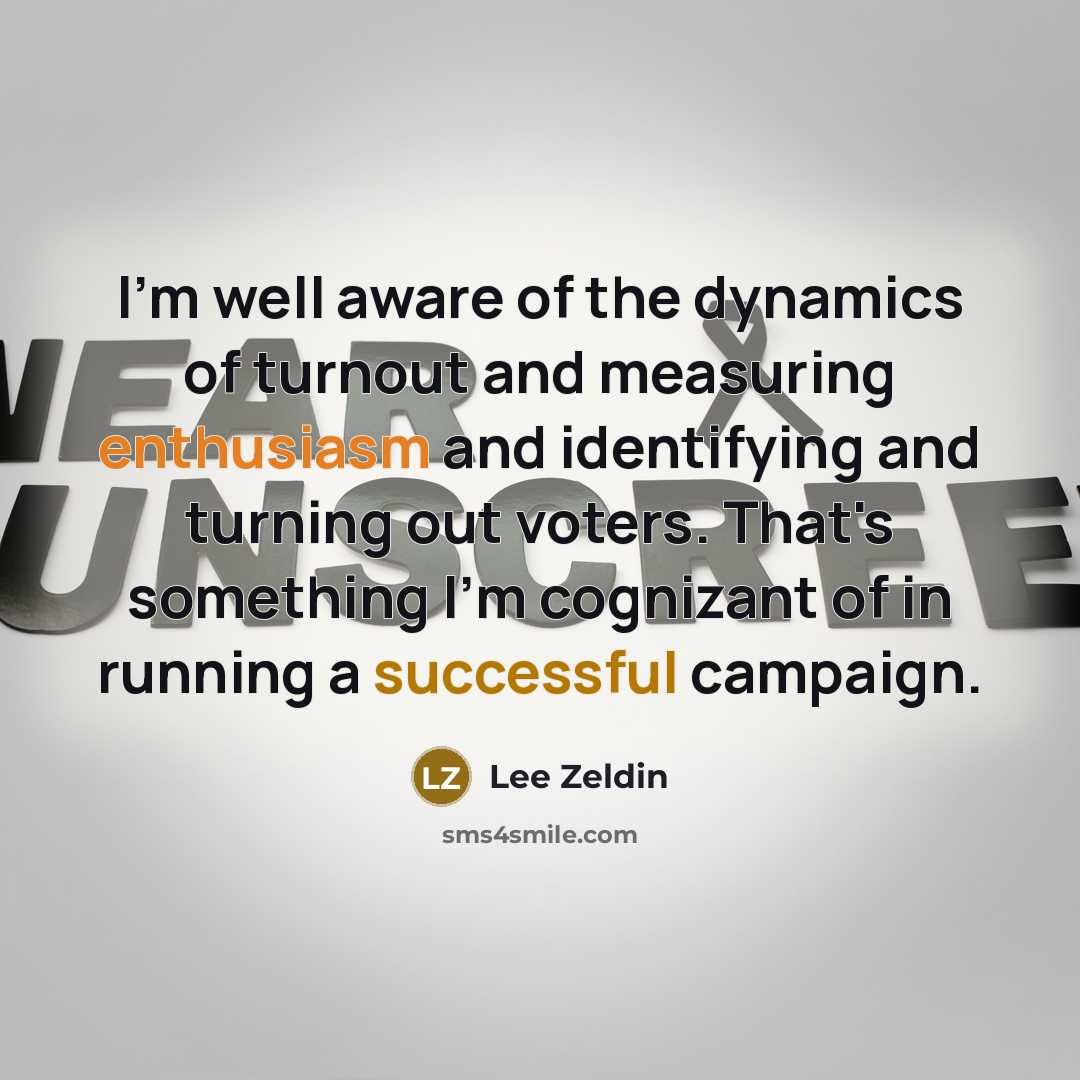 “I'm well aware of the dynamics of turnout and measuring…” quote by Lee Zeldin