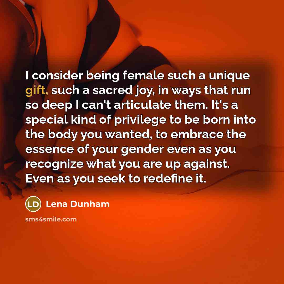 “I consider being female such a unique gift, such a…” quote by Lena Dunham