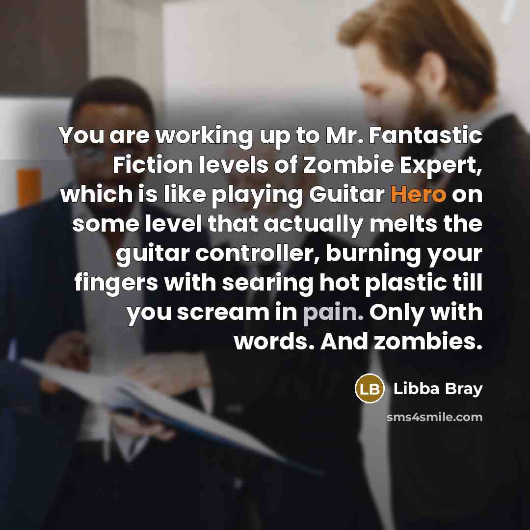 “You are working up to Mr. Fantastic Fiction levels of…” quote by Libba Bray
