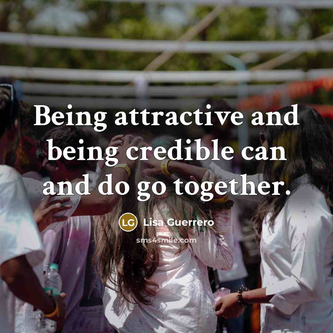 “Being attractive and being credible can and do go together.…” quote by Lisa Guerrero