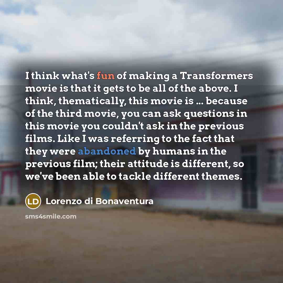 “I think what's fun of making a Transformers movie is…” quote by Lorenzo di Bonaventura