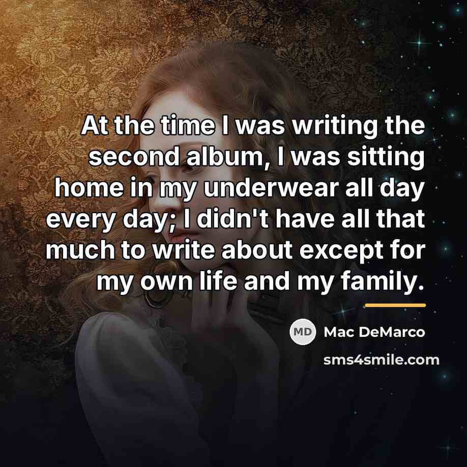 “At the time I was writing the second album, I…” quote by Mac DeMarco