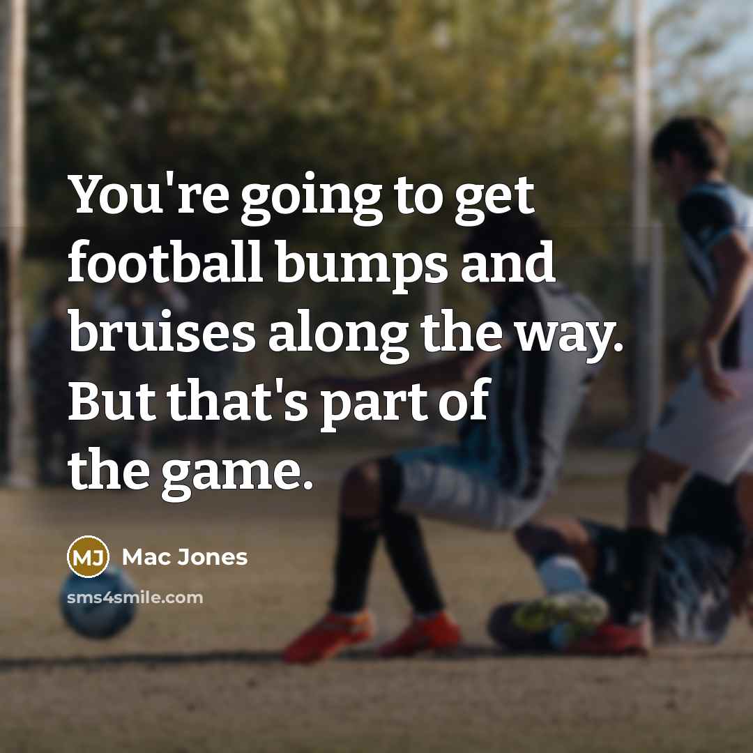 “You're going to get football bumps and bruises along the…” quote by Mac Jones