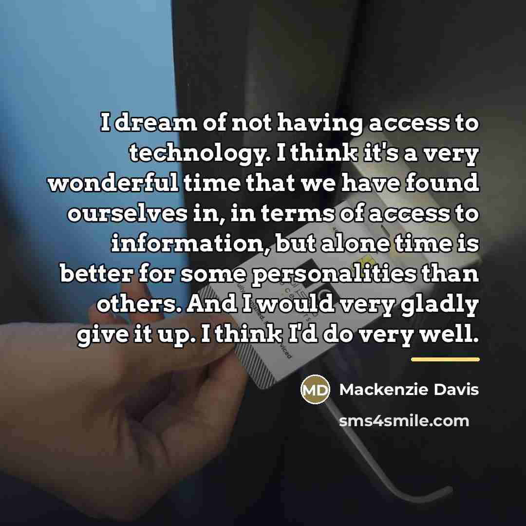 “I dream of not having access to technology. I think…” quote by Mackenzie Davis