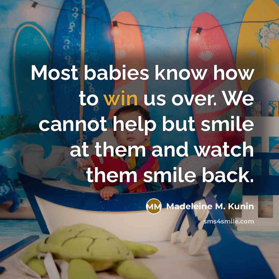 “Most babies know how to win us over. We cannot…” quote by Madeleine M. Kunin