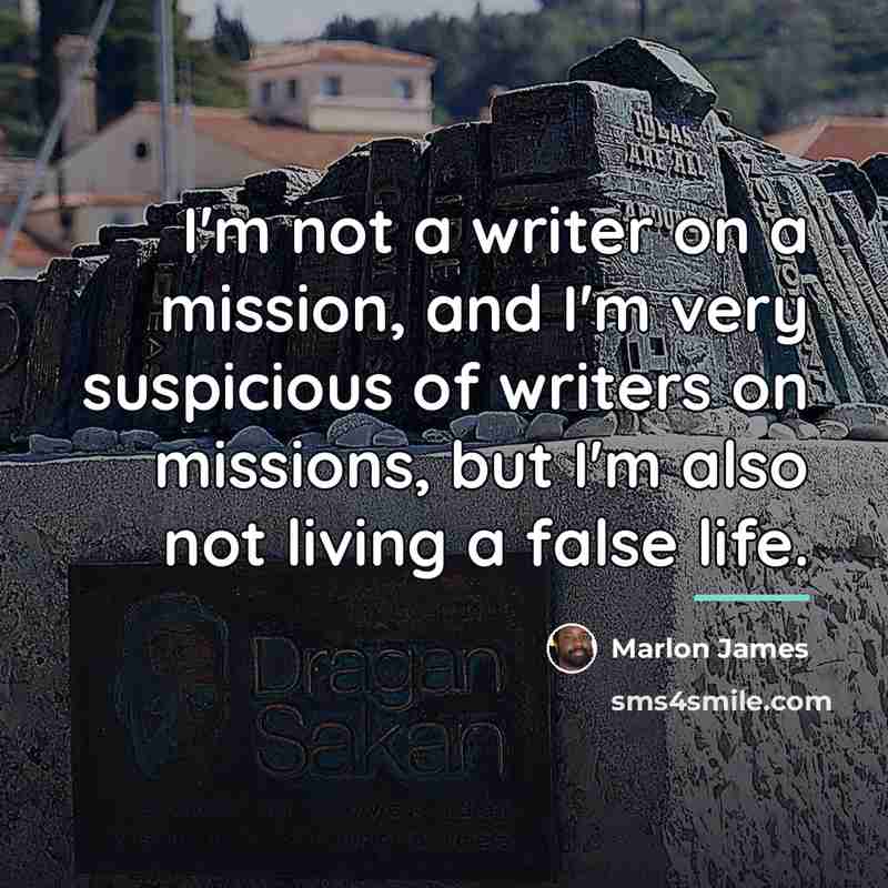 “I'm not a writer on a mission, and I'm very…” quote by Marlon James