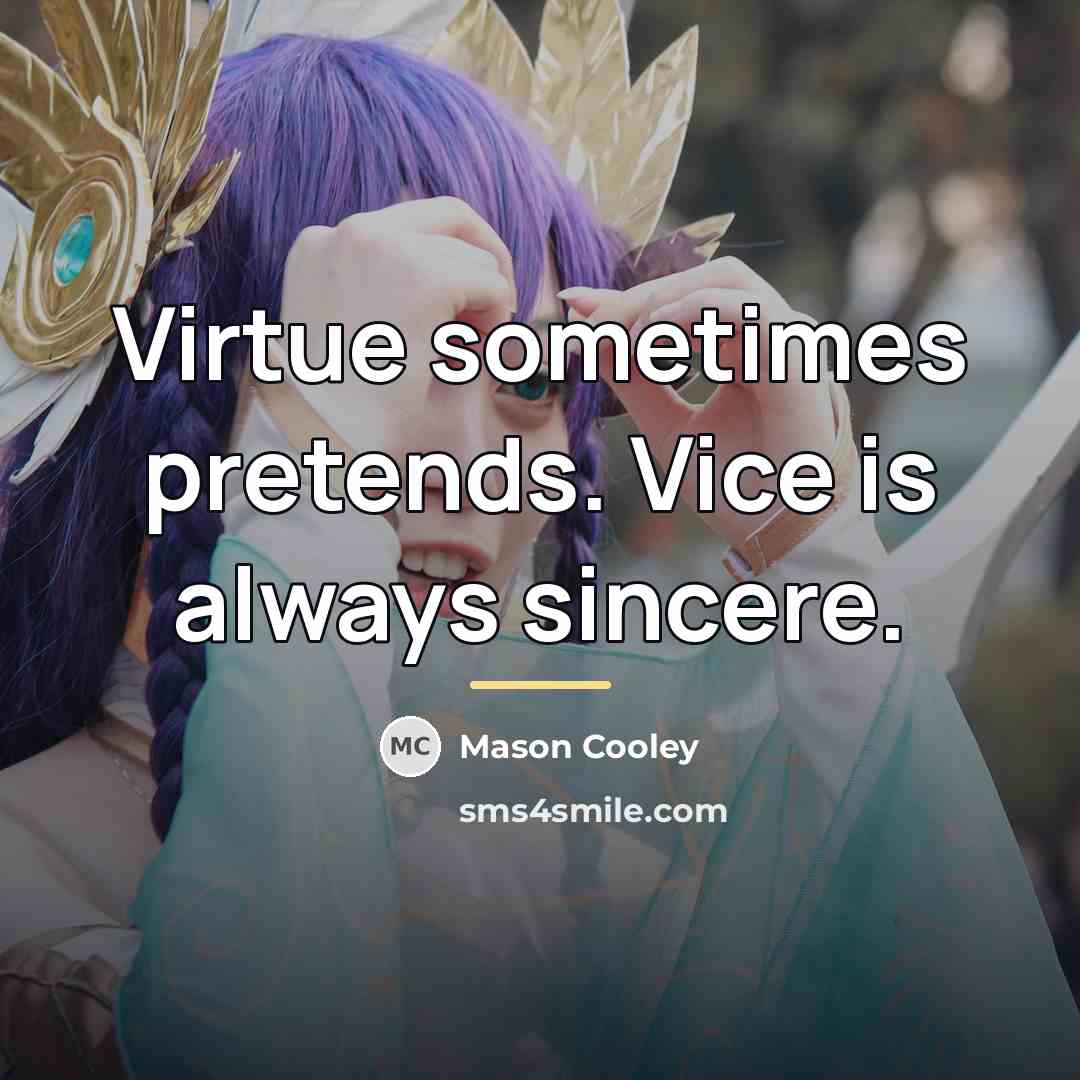 “Virtue sometimes pretends. Vice is always sincere.…” quote by Mason Cooley