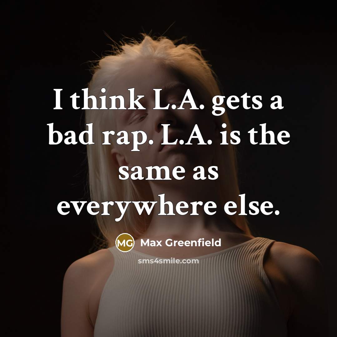 “I think L.A. gets a bad rap. L.A. is the…” quote by Max Greenfield