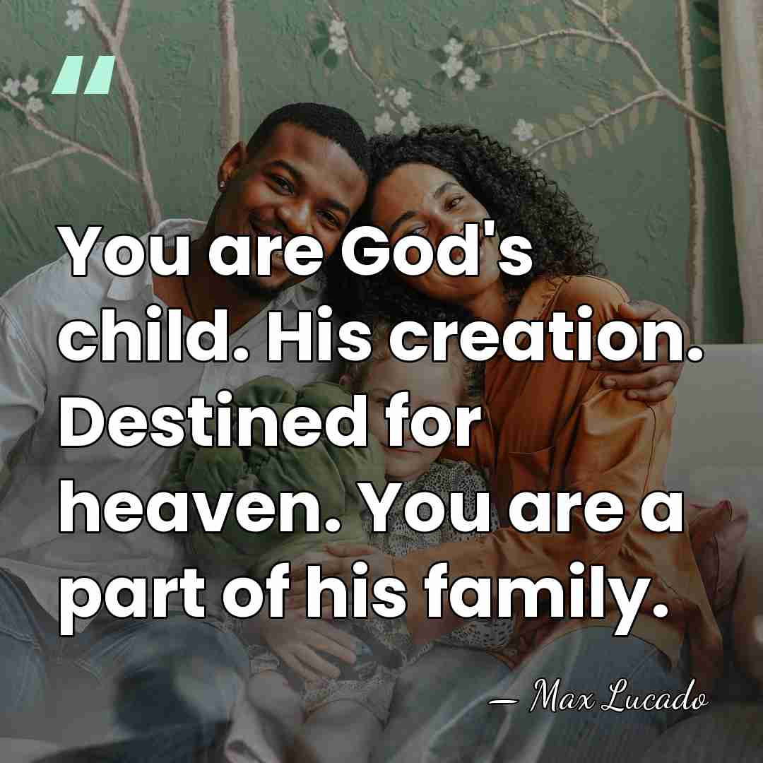 You are God's child. His creation. Destined for heaven. You are a&hellip; - Max Lucado