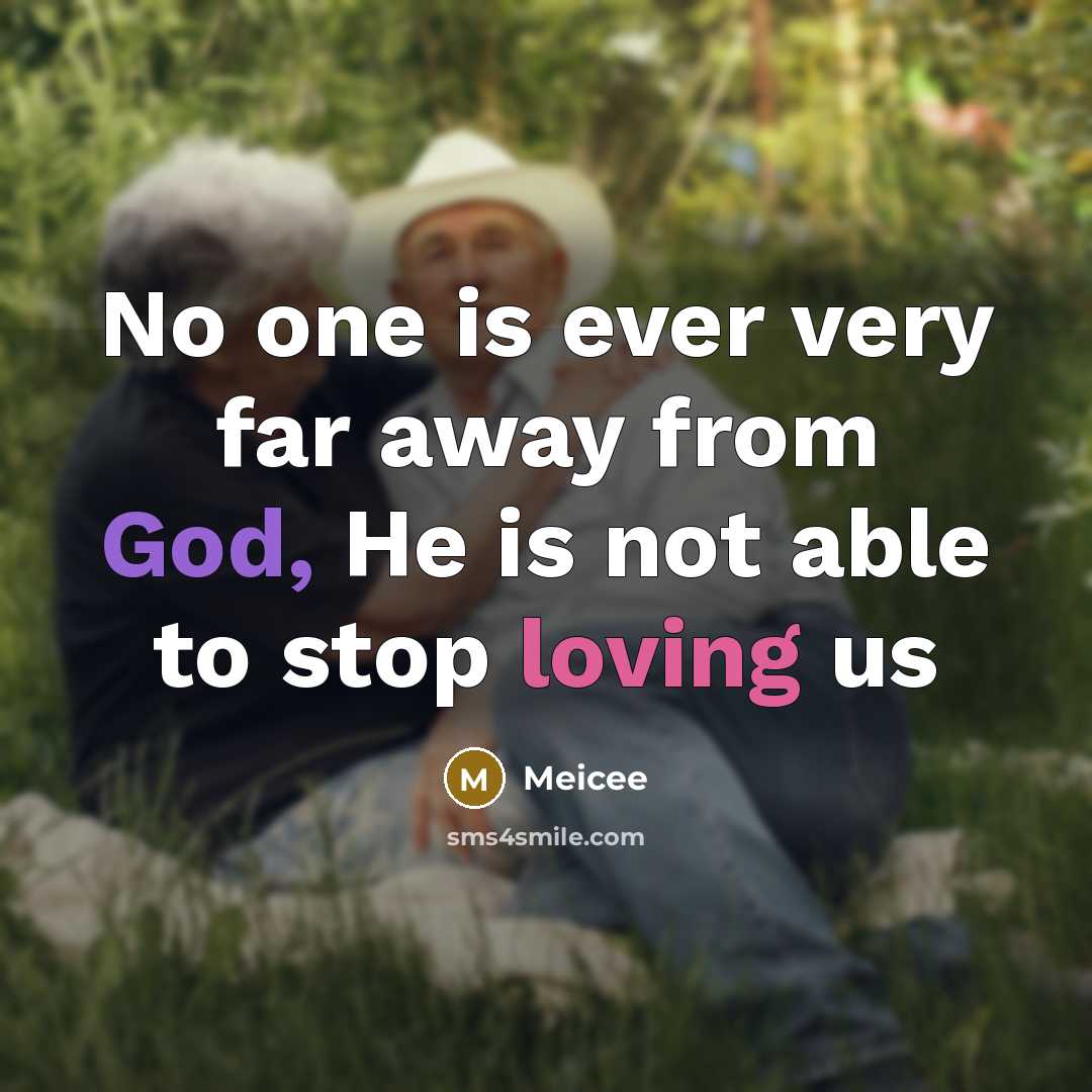 “No one is ever very far away from God, He…” quote by Meicee