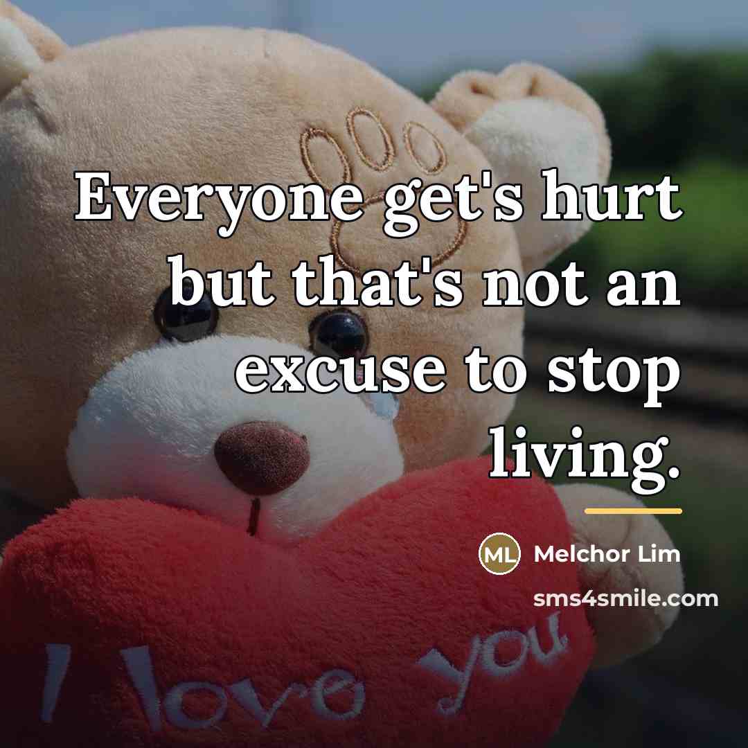 “Everyone get's hurt but that's not an excuse to stop…” quote by Melchor Lim