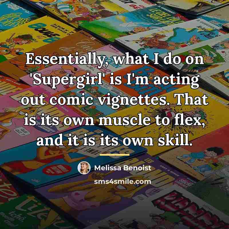 “Essentially, what I do on 'Supergirl' is I'm acting out…” quote by Melissa Benoist