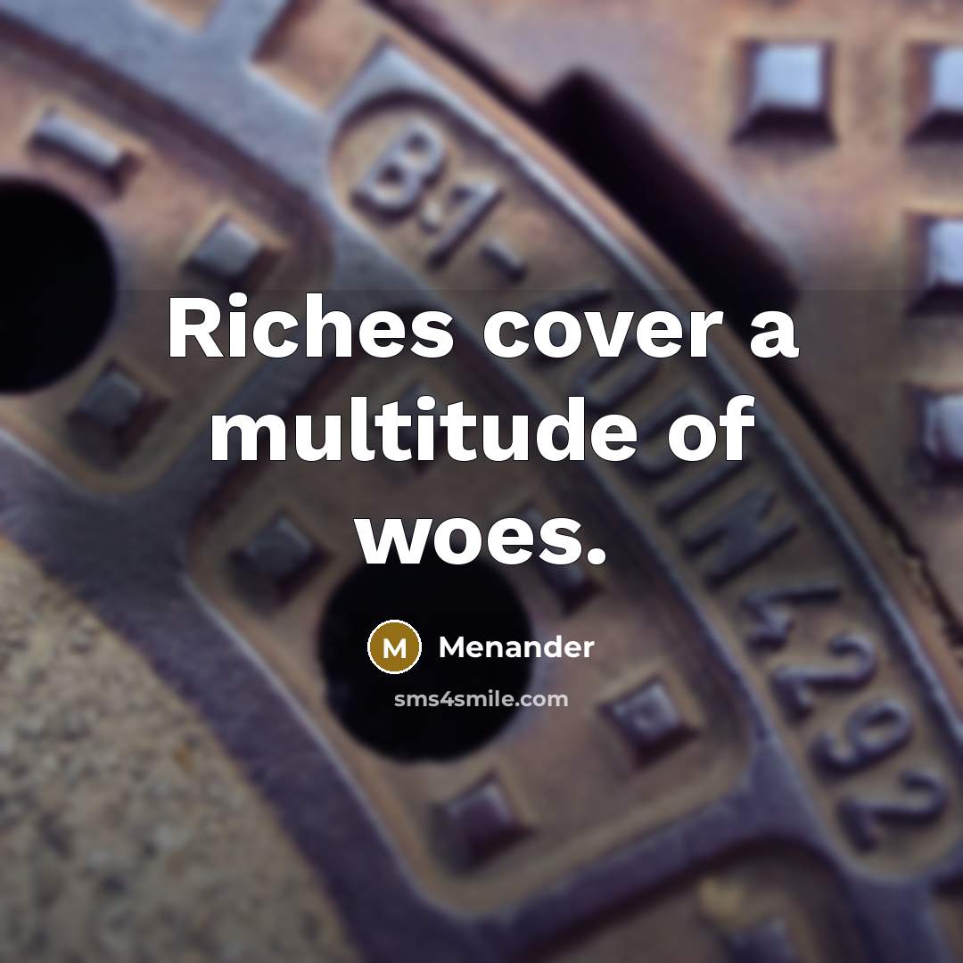 “Riches cover a multitude of woes.…” quote by Menander
