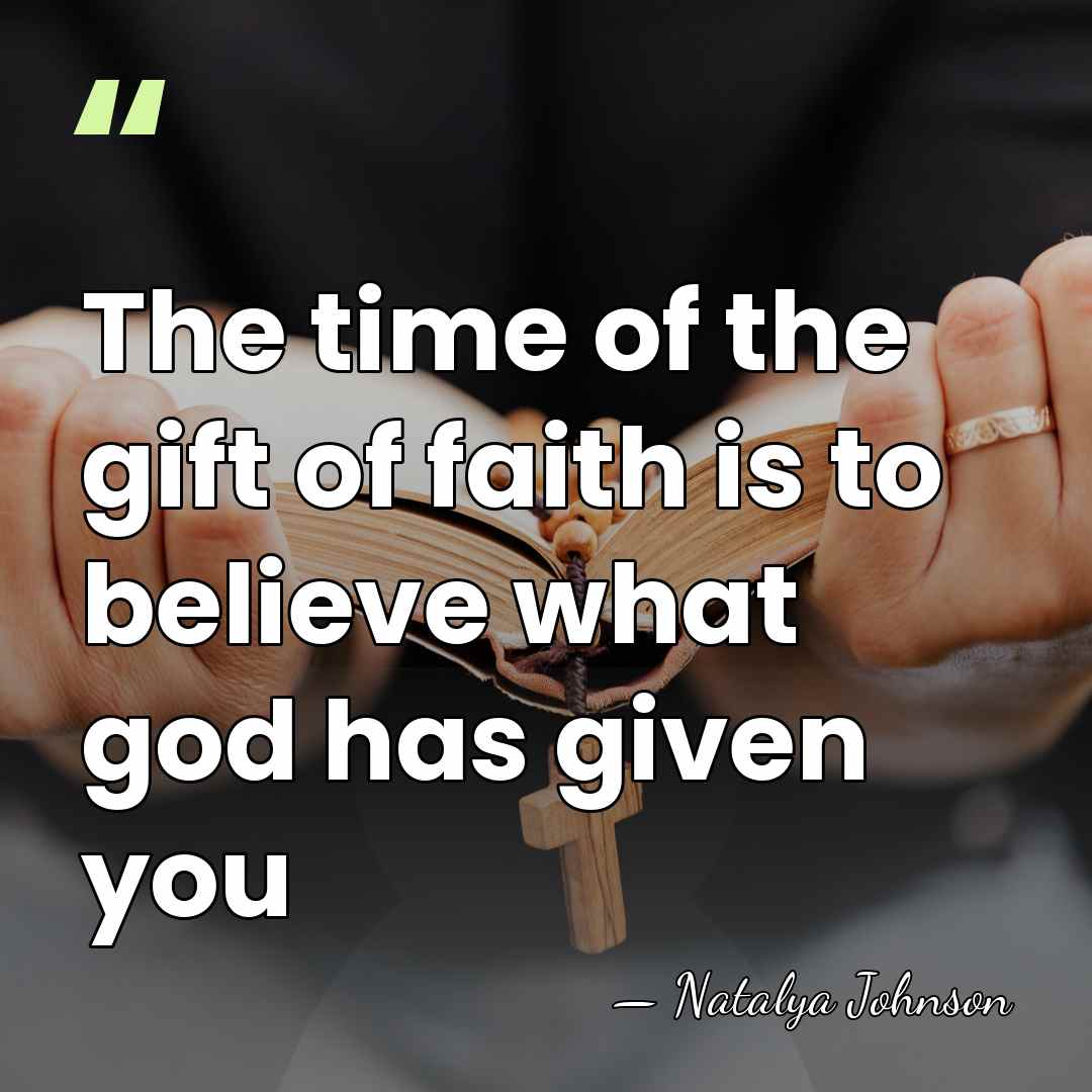 The time of the gift of faith is to believe what god&hellip; - Natalya Johnson