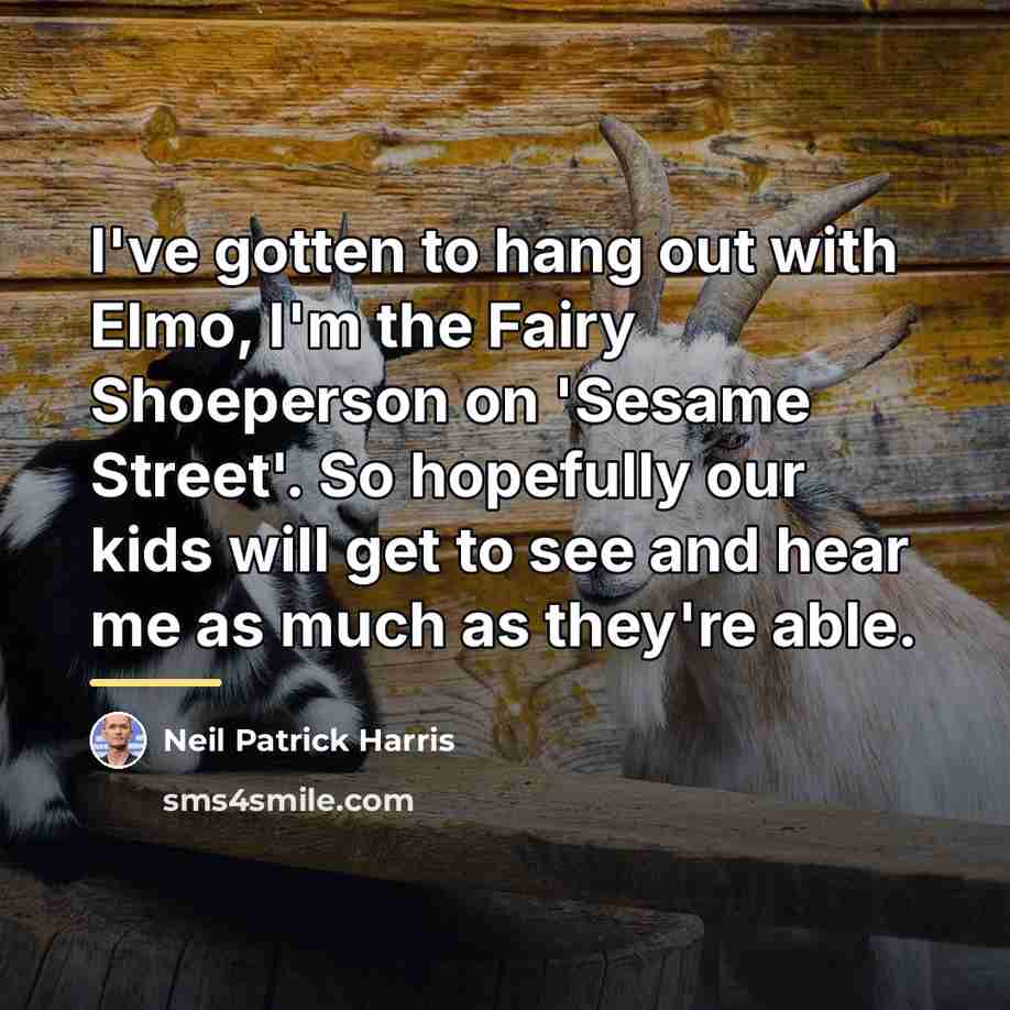 “I've gotten to hang out with Elmo, I'm the Fairy…” quote by Neil Patrick Harris