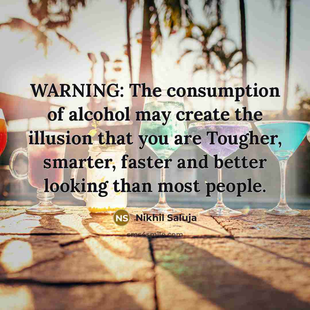 “WARNING: The consumption of alcohol may create the illusion that…” quote by Nikhil Saluja