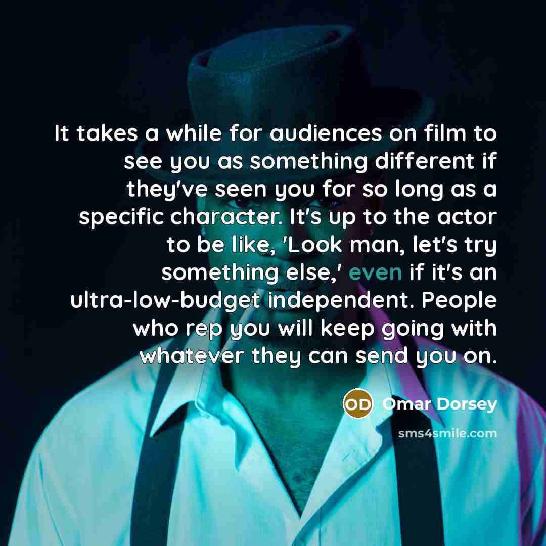 “It takes a while for audiences on film to see…” quote by Omar Dorsey