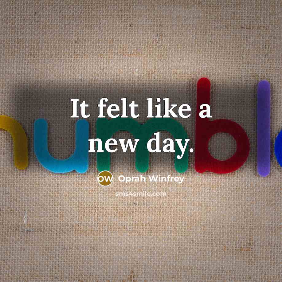 “It felt like a new day.…” quote by Oprah Winfrey