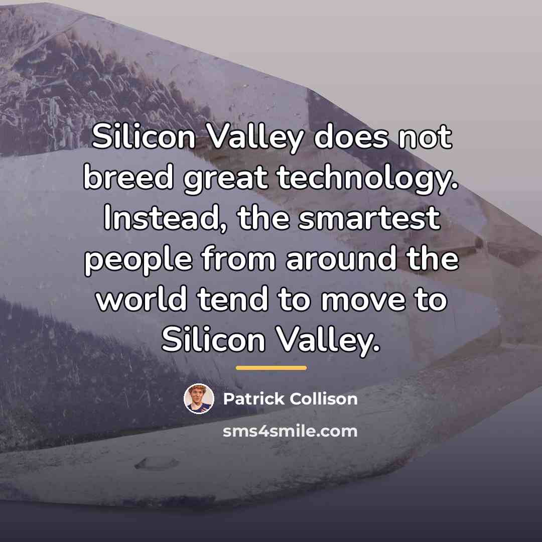 “Silicon Valley does not breed great technology. Instead, the smartest…” quote by Patrick Collison