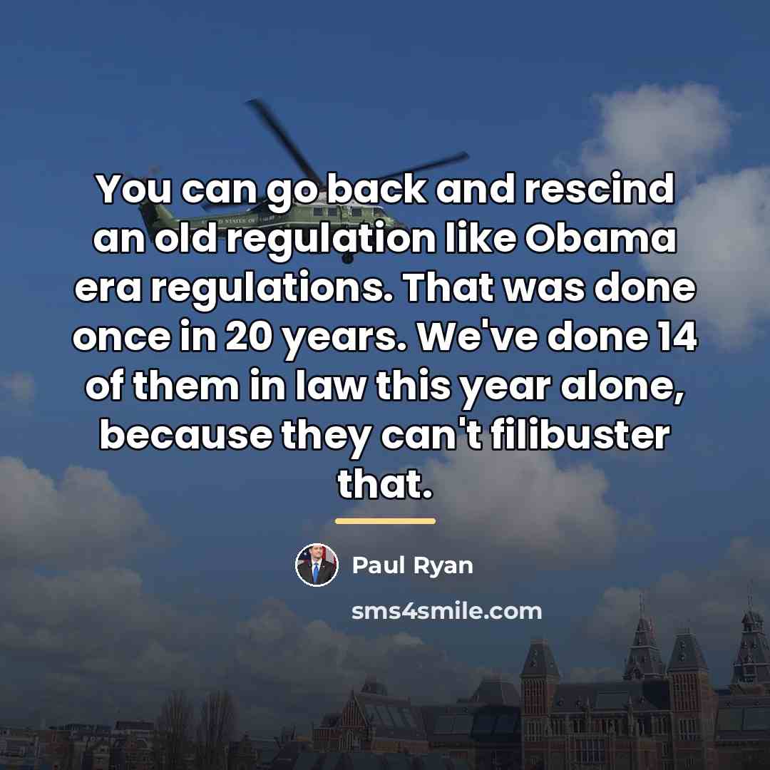 “You can go back and rescind an old regulation like…” quote by Paul Ryan