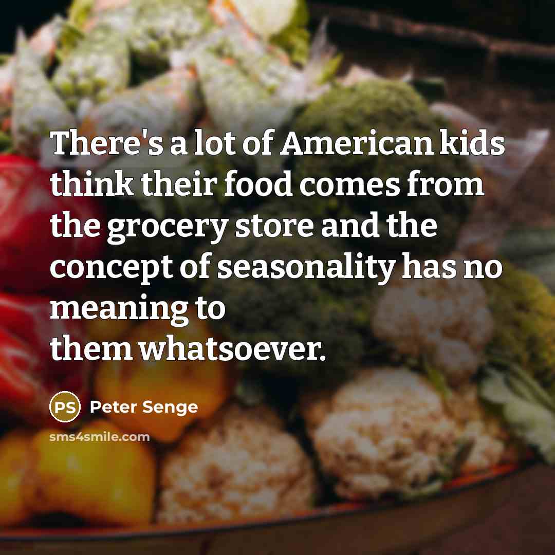 “There's a lot of American kids think their food comes…” quote by Peter Senge