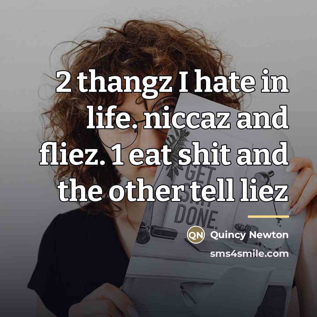 “2 thangz I hate in life. niccaz and fliez. 1…” quote by Quincy Newton
