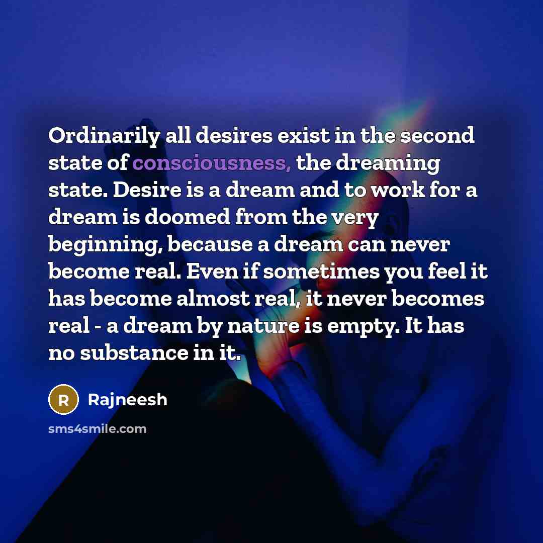“Ordinarily all desires exist in the second state of consciousness,…” quote by Rajneesh
