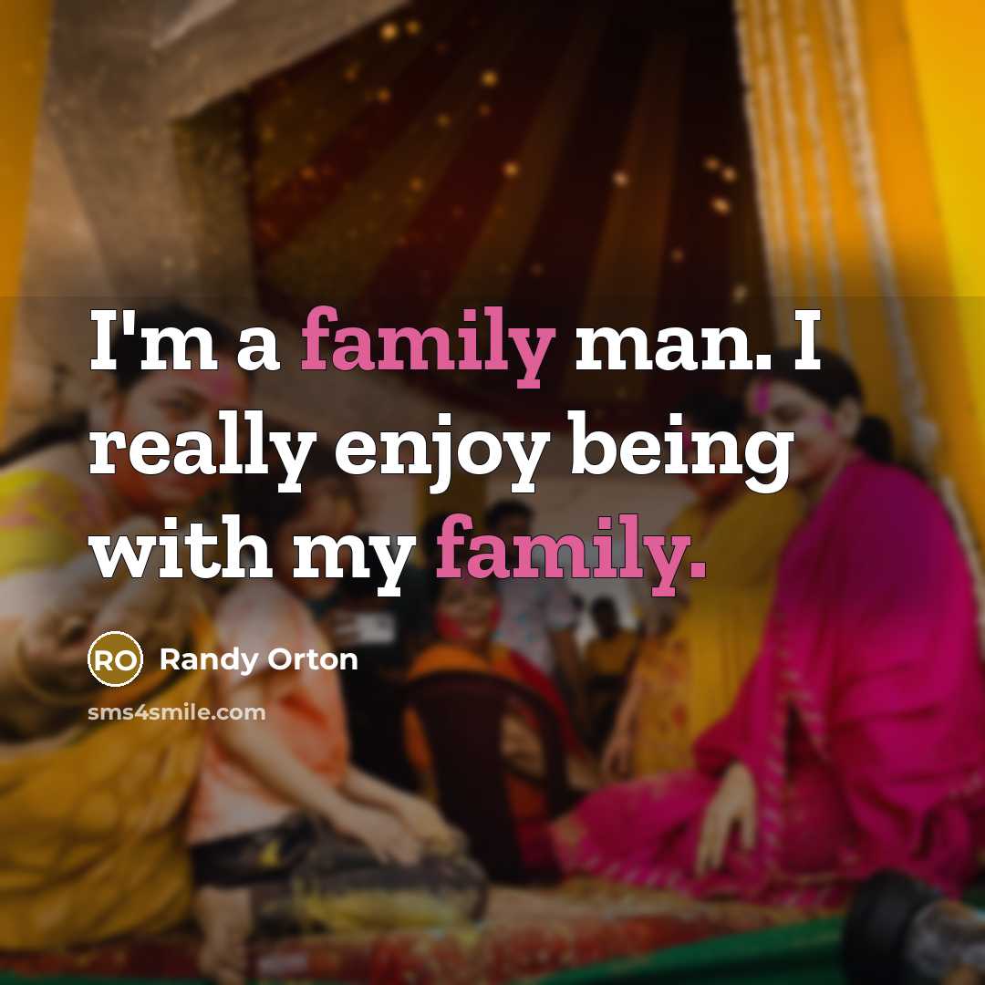 “I'm a family man. I really enjoy being with my…” quote by Randy Orton