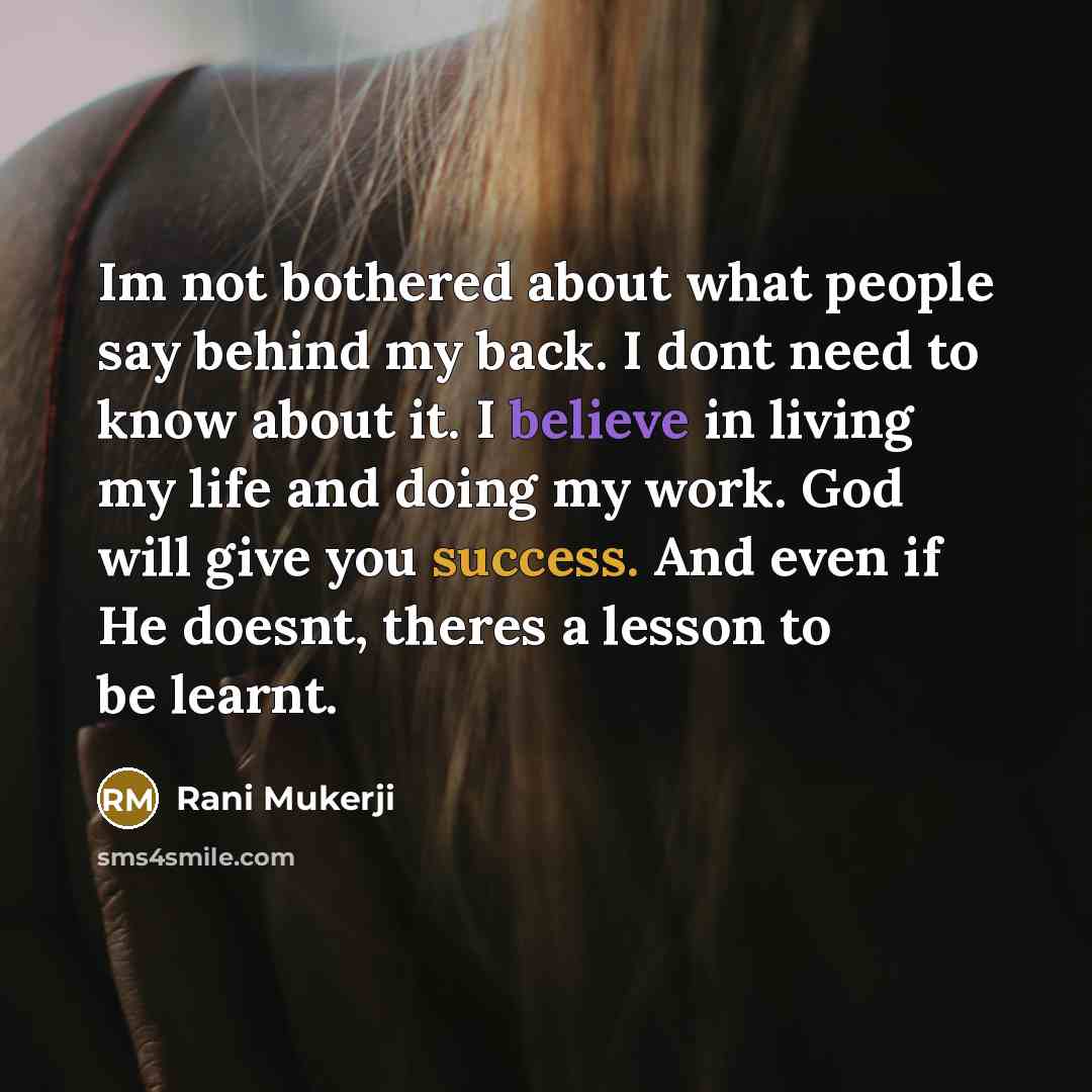 “Im not bothered about what people say behind my back.…” quote by Rani Mukerji