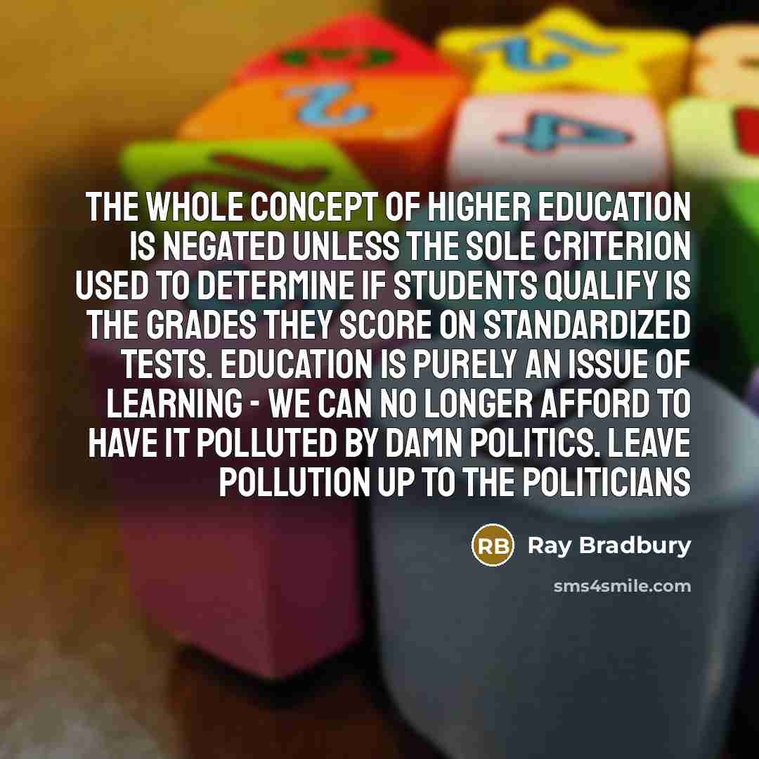 “The whole concept of higher education is negated unless the…” quote by Ray Bradbury