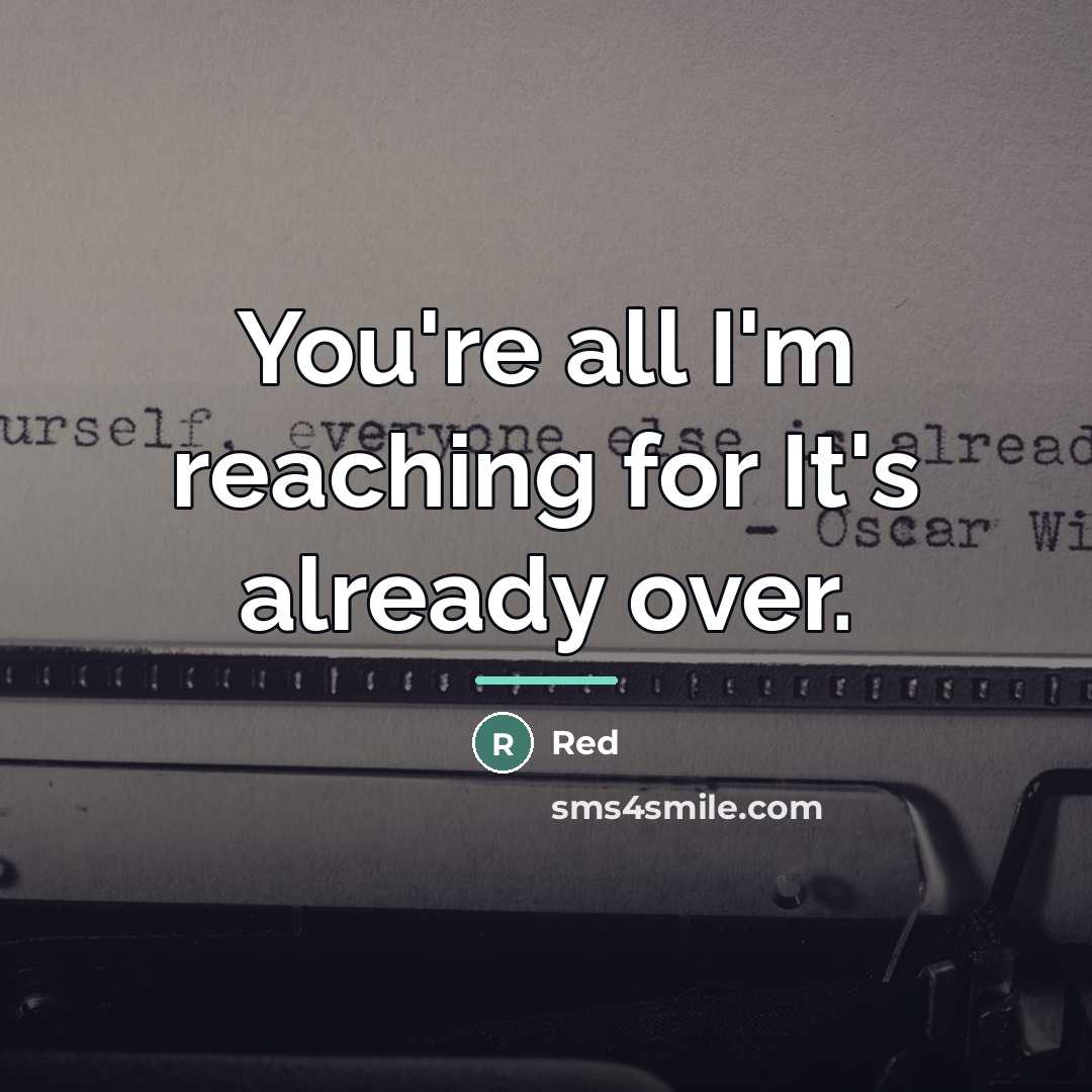 “You're all I'm reaching for It's already over.…” quote by Red