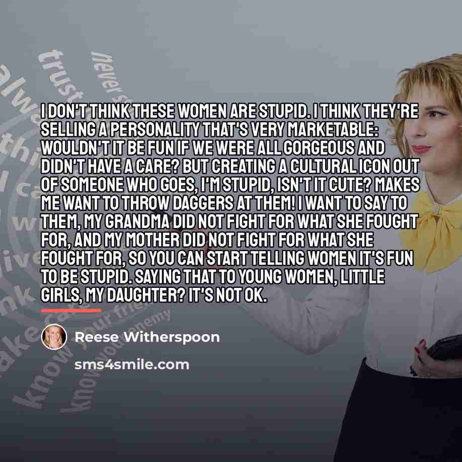 “I don't think these women are stupid. I think they're…” quote by Reese Witherspoon