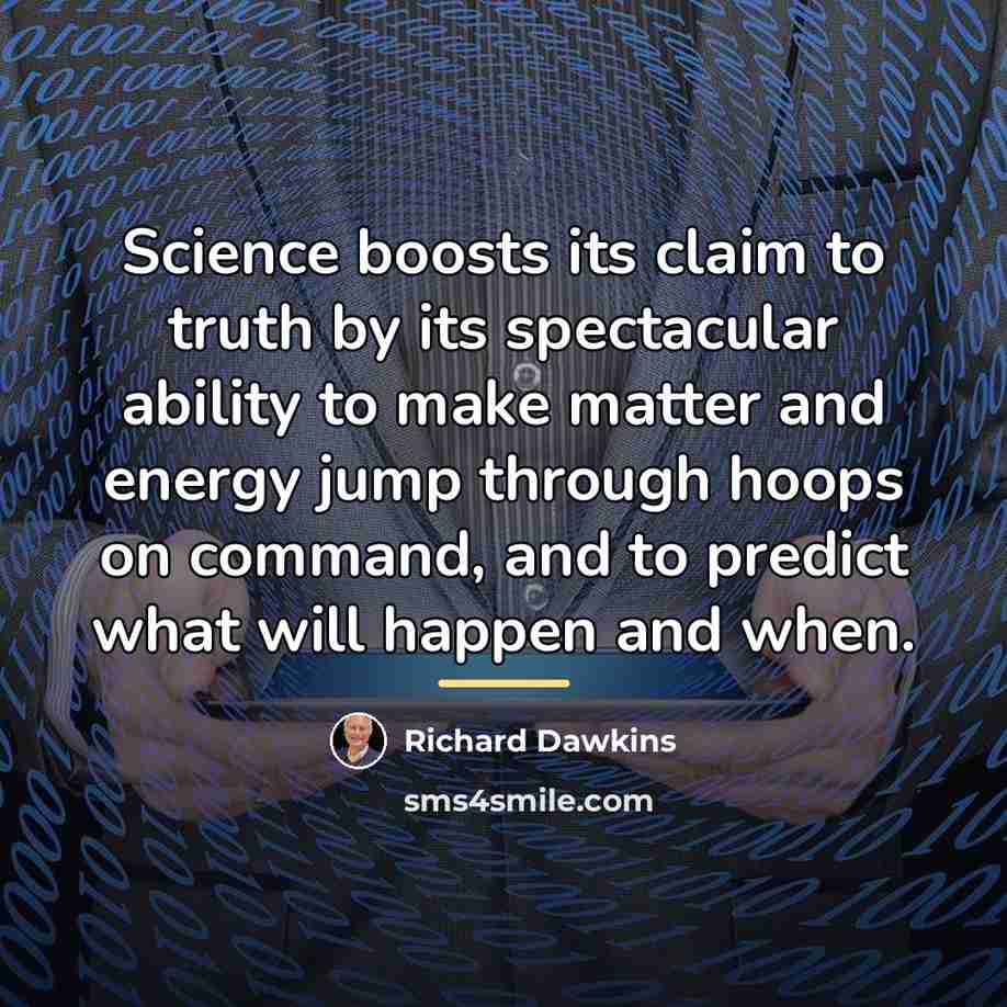 “Science boosts its claim to truth by its spectacular ability…” quote by Richard Dawkins