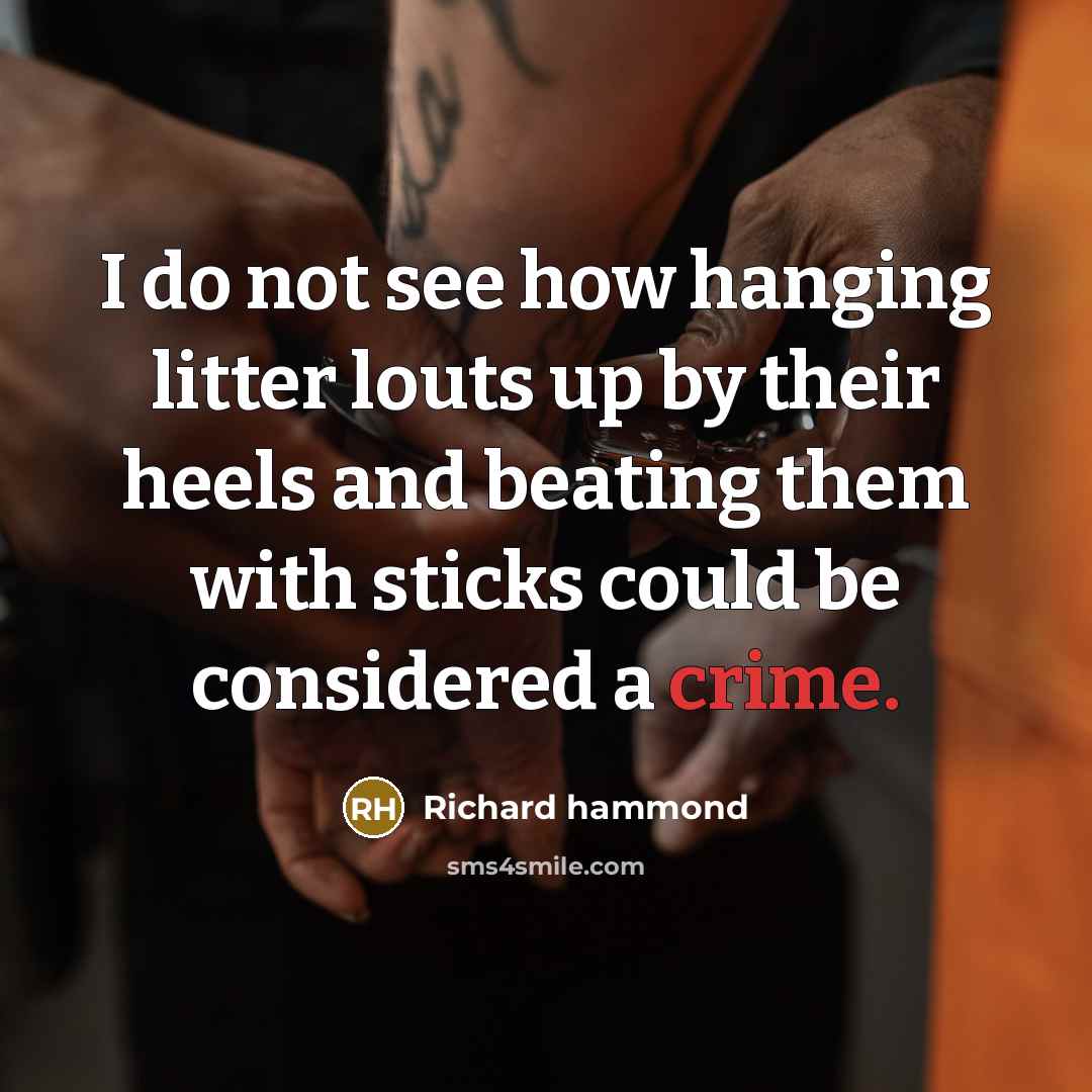 “I do not see how hanging litter louts up by…” quote by Richard Hammond