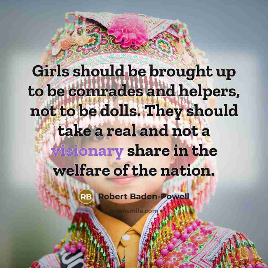 “Girls should be brought up to be comrades and helpers,…” quote by Robert Baden-Powell