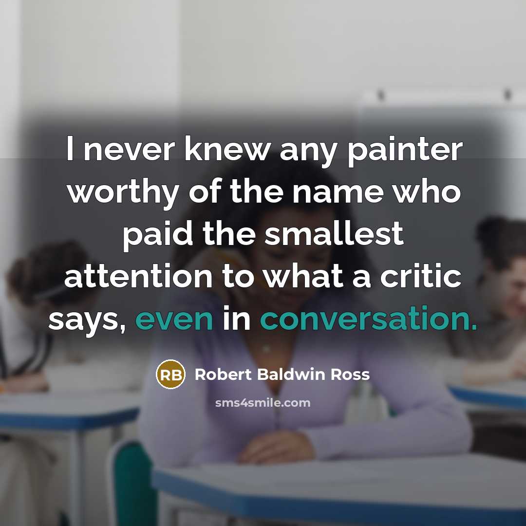“I never knew any painter worthy of the name who…” quote by Robert Baldwin Ross