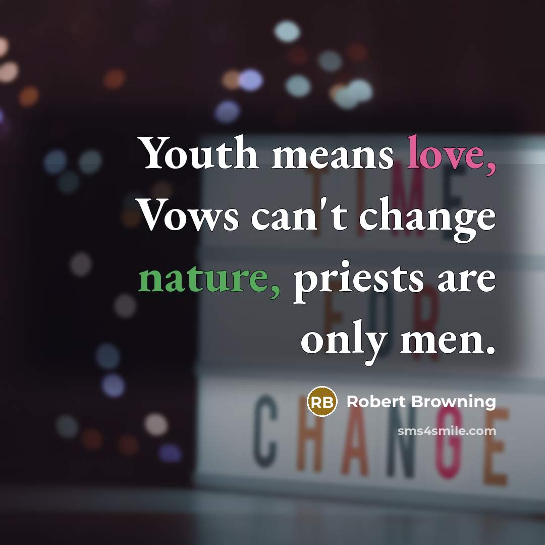 “Youth means love, Vows can't change nature, priests are only…” quote by Robert Browning