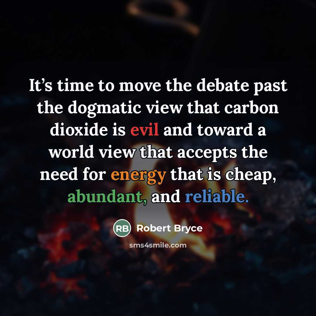 “It’s time to move the debate past the dogmatic view…” quote by Robert Bryce