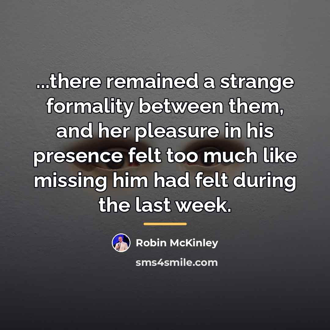 “...there remained a strange formality between them, and her pleasure…” quote by Robin McKinley