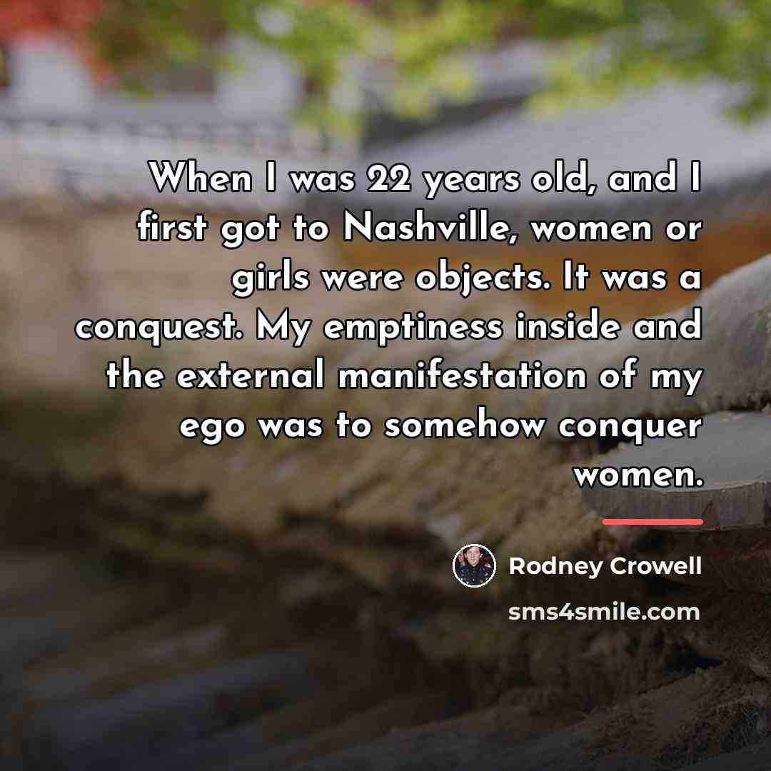 “When I was 22 years old, and I first got…” quote by Rodney Crowell