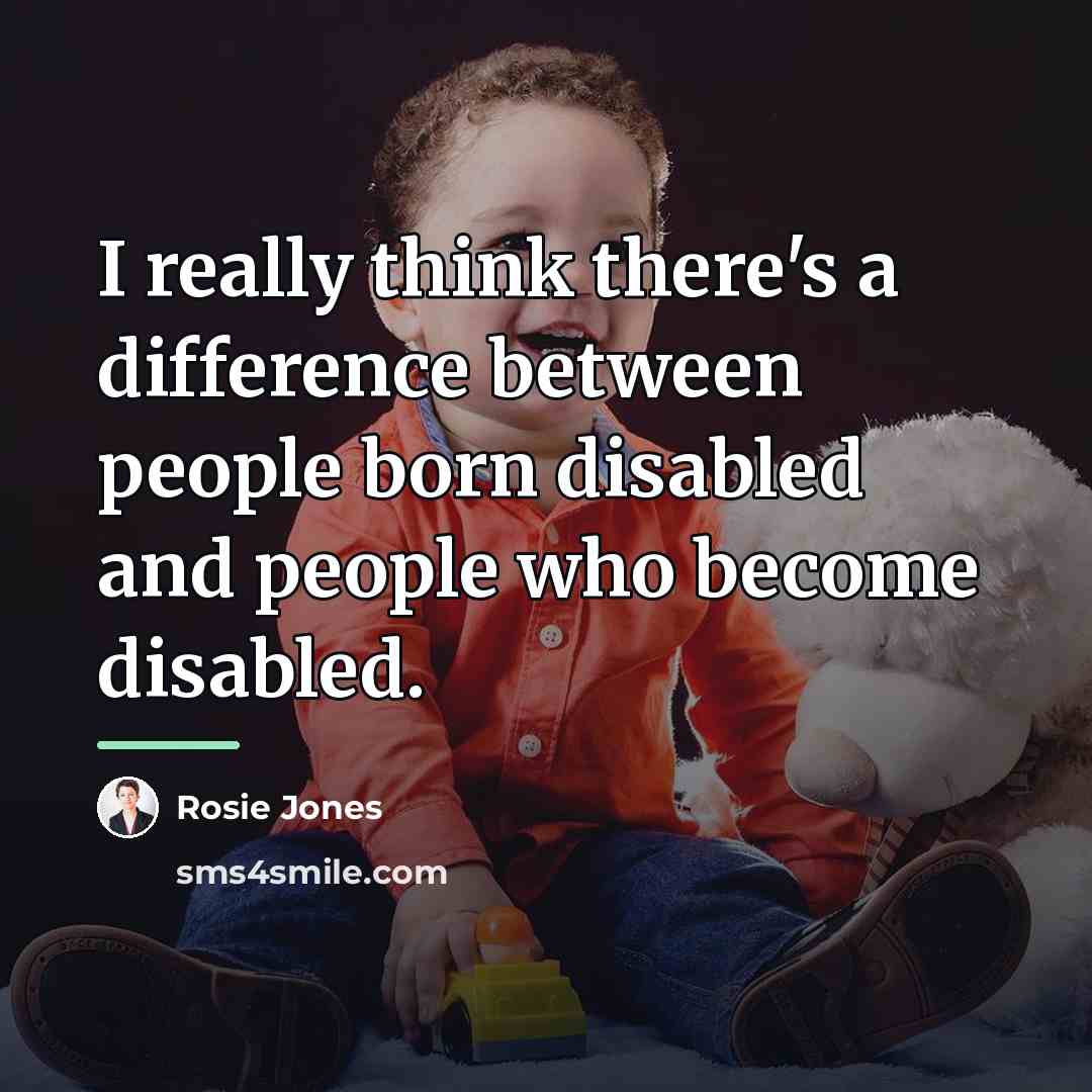 “I really think there's a difference between people born disabled…” quote by Rosie Jones