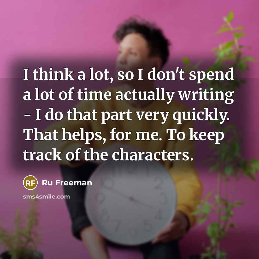 “I think a lot, so I don't spend a lot…” quote by Ru Freeman