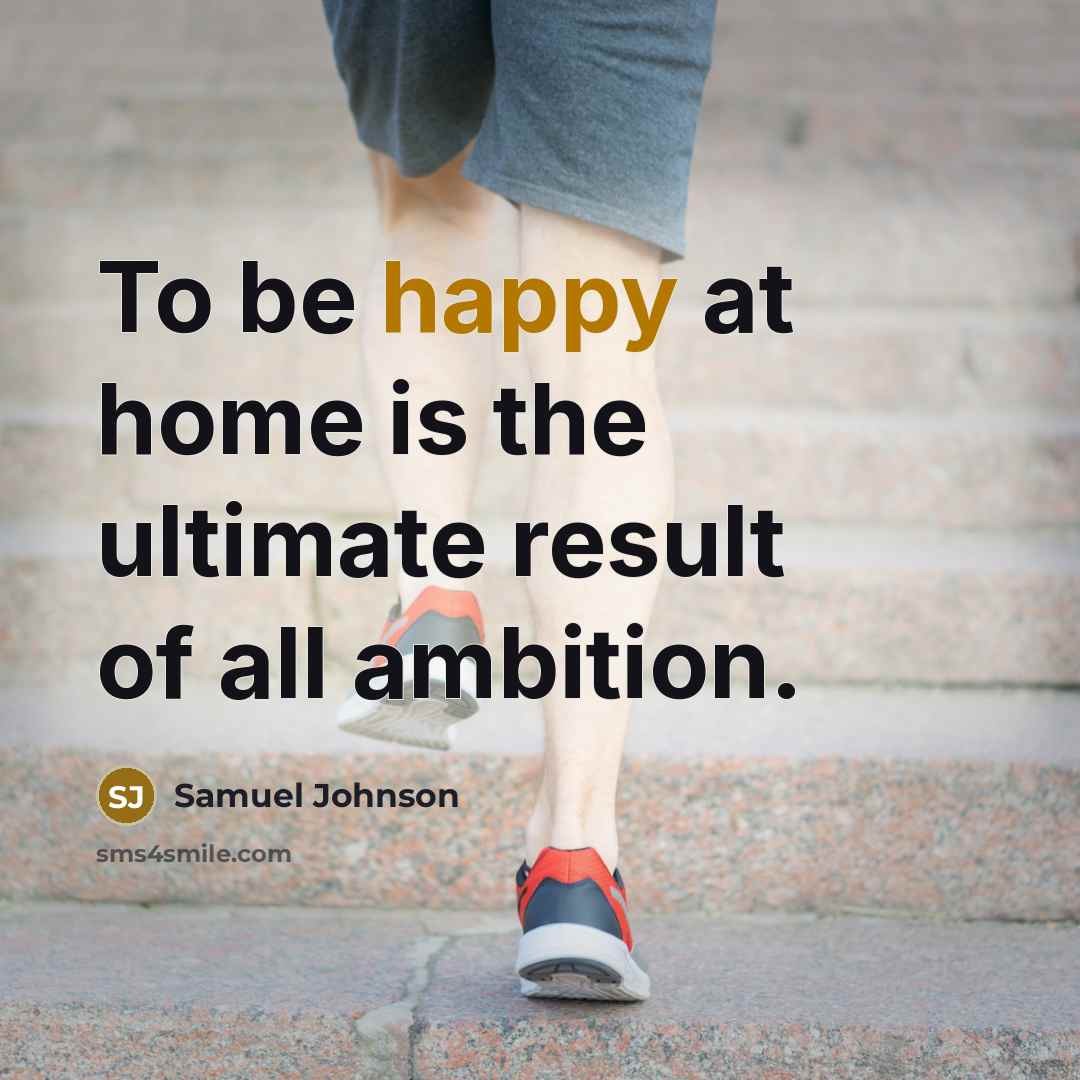 “To be happy at home is the ultimate result of…” quote by Samuel Johnson
