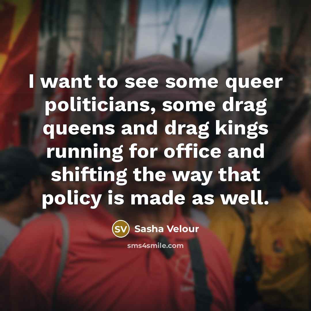 “I want to see some queer politicians, some drag queens…” quote by Sasha Velour